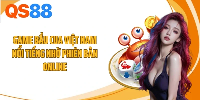 Game bầu cua Việt Nam nổi tiếng nhờ phiên bản online