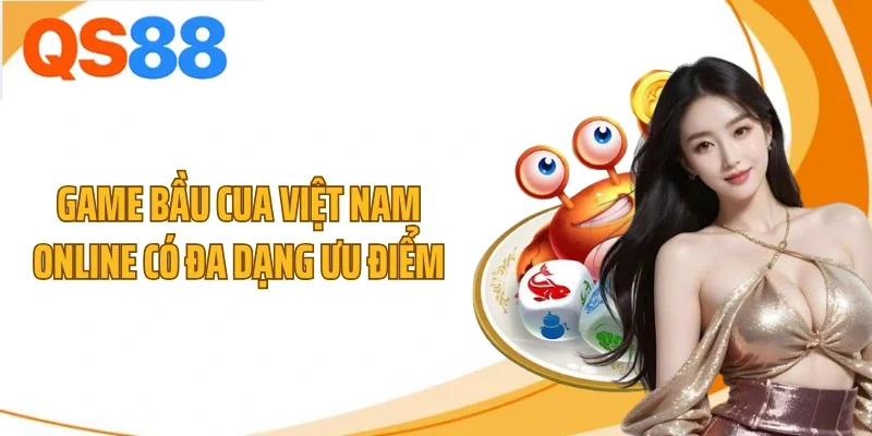 Game bầu cua Việt Nam online có đa dạng ưu điểm