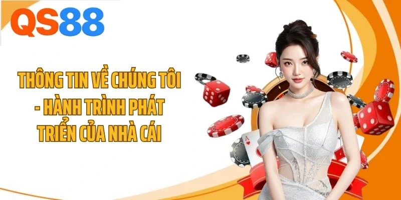 Thông tin về chúng tôi - hành trình phát triển của nhà cái