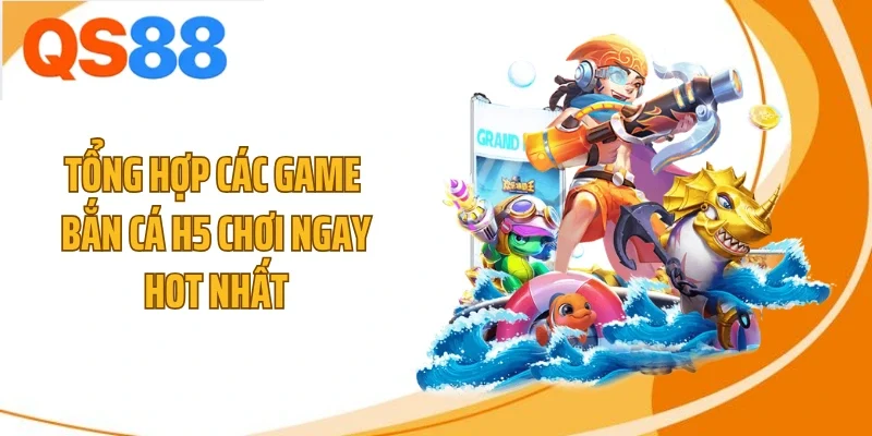 Tổng hợp các game bắn cá H5 chơi ngay hot nhất